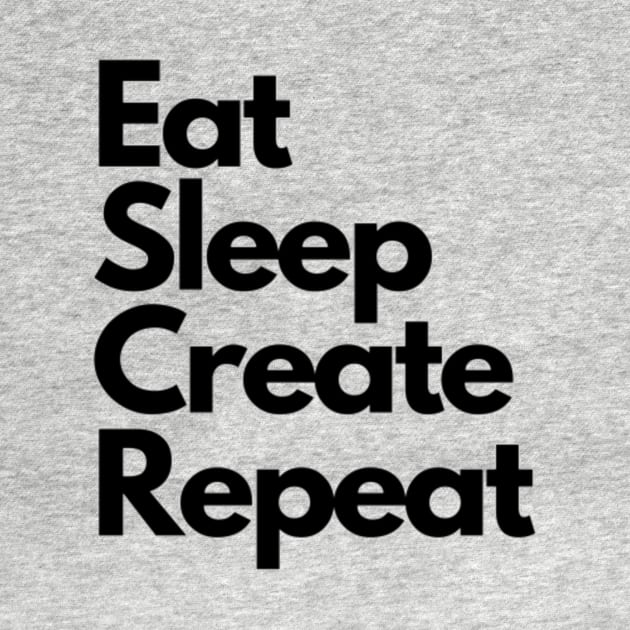 Eat Sleep Create Repeat by Jo3Designs